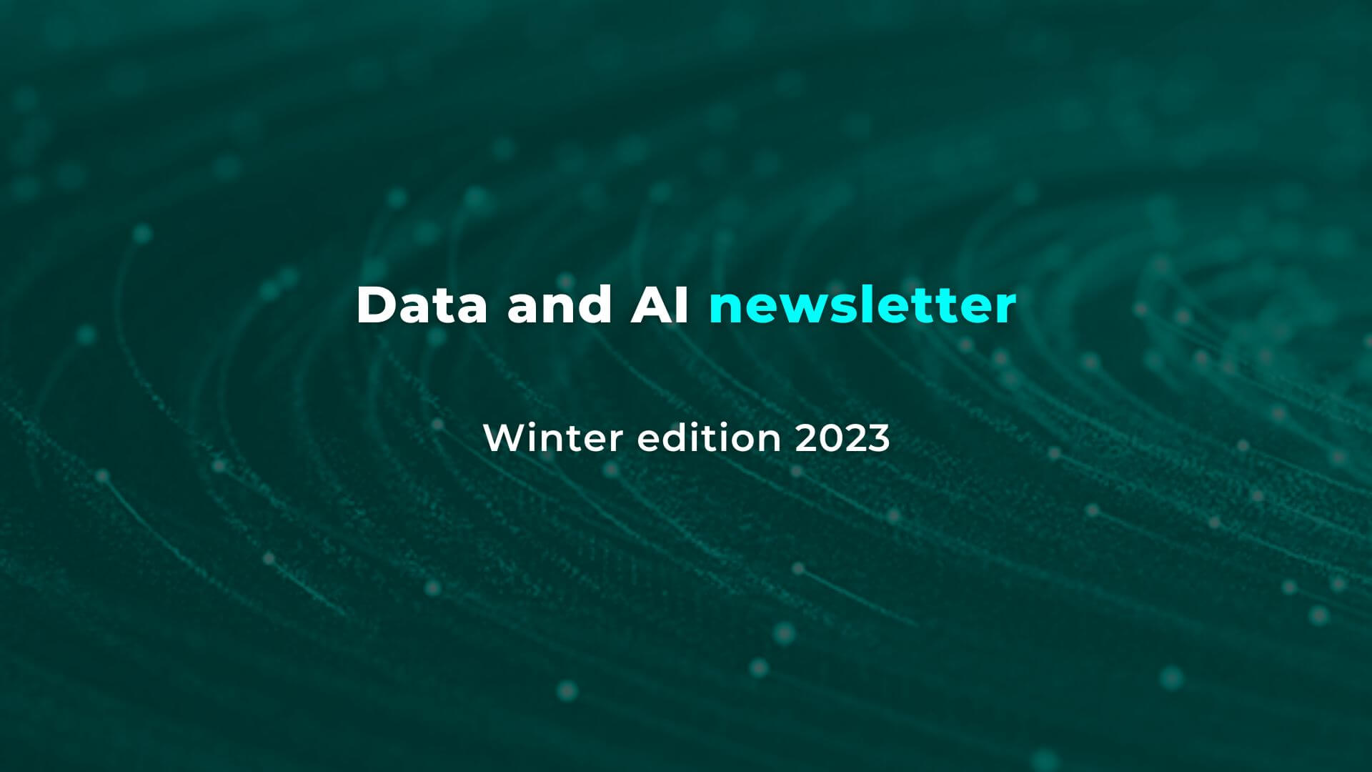 Data & AI Newsletter - Winter edition 2023